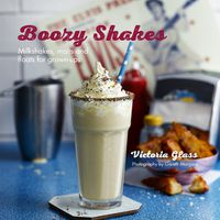 Cover image for Boozy Shakes: Milkshakes, Malts and Floats for Grown-Ups