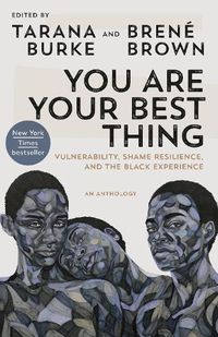 Cover image for You Are Your Best Thing: Vulnerability, Shame Resilience, and the Black Experience