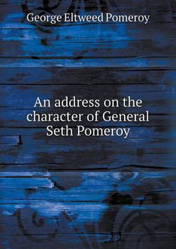 An address on the character of General Seth Pomeroy