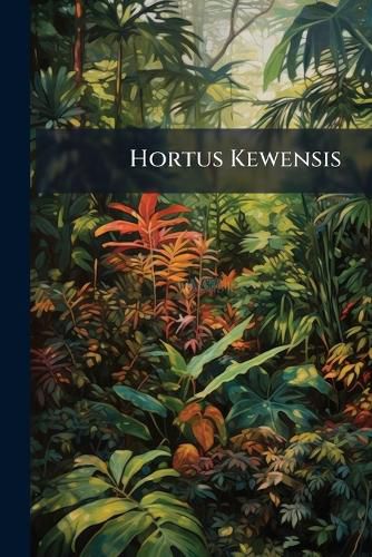 Cover image for Hortus Kewensis: Monandria-Heptandria.- V. 2. Octandria-Monadelphia.- V. 3. Diadelphia-Cryptogamia