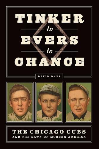 Cover image for Tinker to Evers to Chance: The Chicago Cubs and the Dawn of Modern America