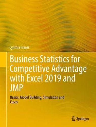 Cover image for Business Statistics for Competitive Advantage with Excel 2019 and JMP: Basics, Model Building, Simulation and Cases