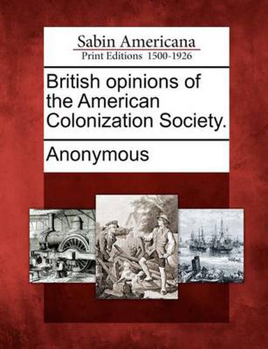 Cover image for British Opinions of the American Colonization Society.