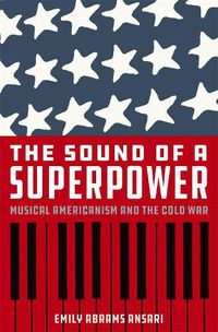 Cover image for The Sound of a Superpower: Musical Americanism and the Cold War