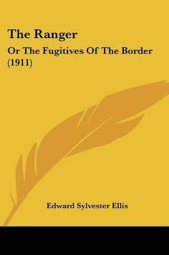 Cover image for The Ranger: Or the Fugitives of the Border (1911)