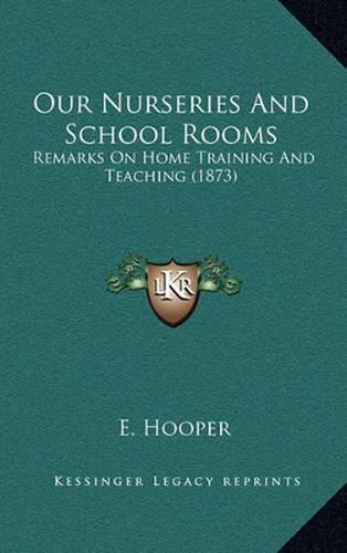 Cover image for Our Nurseries and School Rooms: Remarks on Home Training and Teaching (1873)