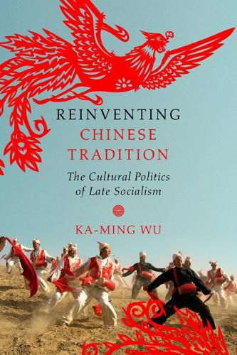 Cover image for Reinventing Chinese Tradition: The Cultural Politics of Late Socialism