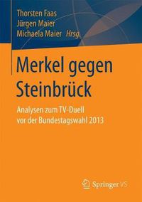 Cover image for Merkel Gegen Steinbruck: Analysen Zum Tv-Duell VOR Der Bundestagswahl 2013