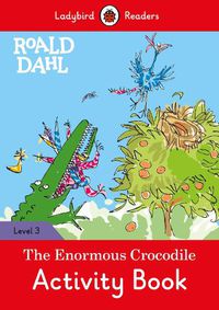 Cover image for Ladybird Readers Level 3 - Roald Dahl - The Enormous Crocodile Activity Book (ELT Graded Reader)