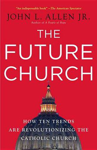 The Future Church: How Ten Trends Are Revolutionizing the Catholic Church