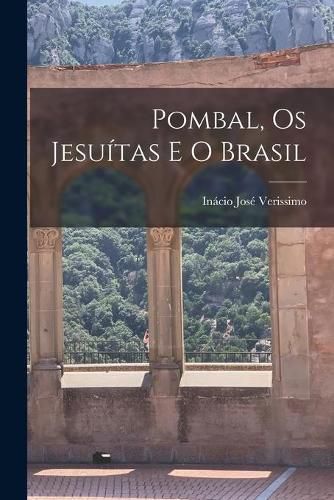 Cover image for Pombal, Os Jesui&#769;tas E O Brasil