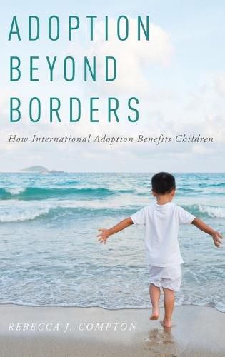 Cover image for Adoption Beyond Borders: How International Adoption Benefits Children