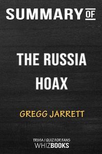 Cover image for Summary of The Russia Hoax: The Illicit Scheme to Clear Hillary Clinton and Frame Donald Trump: Trivia/Quiz for Fans