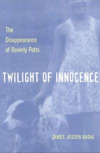 Cover image for Twilight of Innocence: The Disappearance of Beverly Potts