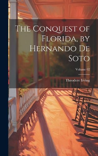 Cover image for The Conquest of Florida, by Hernando de Soto; Volume 02