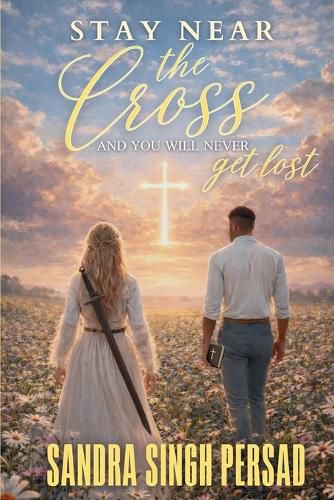 Cover image for Stay Near the Cross and You will Never Get Lost