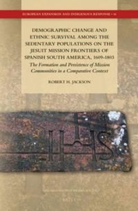 Cover image for Demographic Change and Ethnic Survival among the Sedentary Populations on the Jesuit Mission Frontiers of Spanish South America, 1609-1803: The Formation and Persistence of Mission Communities in a Comparative Context