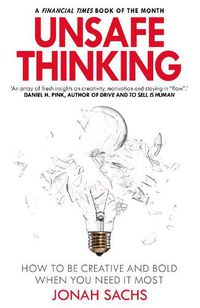 Cover image for Unsafe Thinking: How to be Creative and Bold When You Need It Most