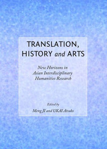 Translation, History and Arts: New Horizons in Asian Interdisciplinary Humanities Research