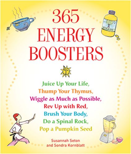 Cover image for 365 Energy Boosters: Juice Up Your Life, Thump Your Thymus, Wiggle as Much as Possible, Rev Up with Red, Brush Your Body, Do a Spinal Rock, Pop a Pumpkin Seed