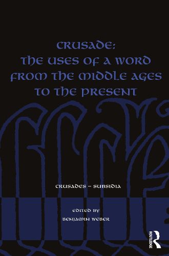 Crusade: The Uses of a Word from the Middle Ages to the Present