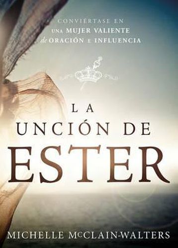 Cover image for La Uncion de Ester: Conviertase En Una Mujer Valiente de Oracion E Influencia