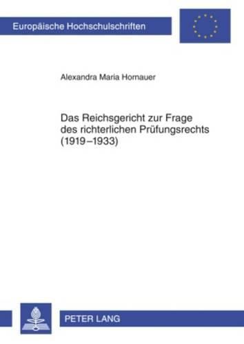 Das Reichsgericht Zur Frage Des Richterlichen Pruefungsrechts (1919-1933)