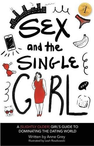 Cover image for Sex and the Single Girl: A [Slightly Older] Girl's Guide To Dominating the Dating World