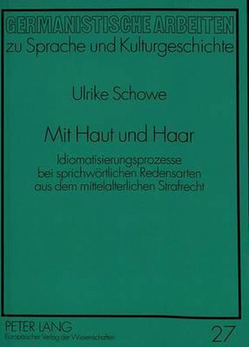 Cover image for Mit Haut Und Haar: Idiomatisierungsprozesse Bei Sprichwoertlichen Redensarten Aus Dem Mittelalterlichen Strafrecht