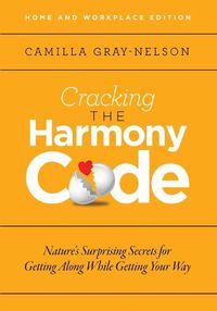 Cover image for Cracking the Harmony Code: Nature's Surprising Secrets for Getting Along While Getting Your Way
