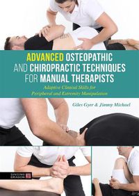 Cover image for Advanced Osteopathic and Chiropractic Techniques for Manual Therapists: Adaptive Clinical Skills for Peripheral and Extremity Manipulation