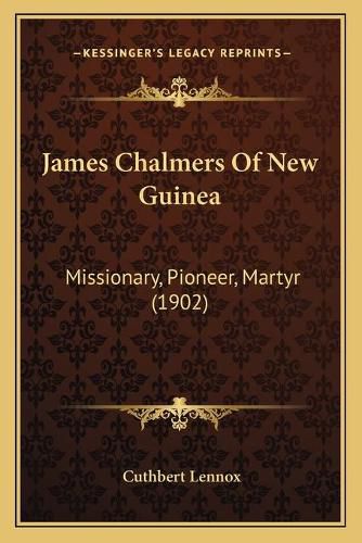 James Chalmers of New Guinea: Missionary, Pioneer, Martyr (1902)