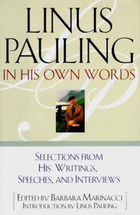 Cover image for Linus Pauling in His Own Words: Selections From his Writings, Speeches and Interviews