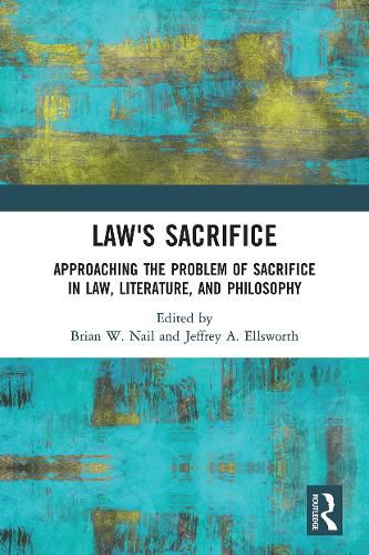 Cover image for Law's Sacrifice: Approaching the Problem of Sacrifice in Law, Literature, and Philosophy