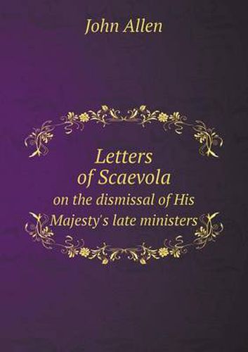 Cover image for Letters of Scaevola on the dismissal of His Majesty's late ministers