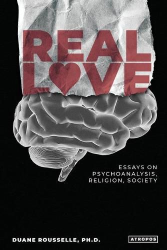 Cover image for Real Love: Essays on Psychoanalysis, Religion, Society