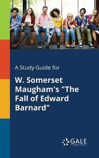 Cover image for A Study Guide for W. Somerset Maugham's The Fall of Edward Barnard