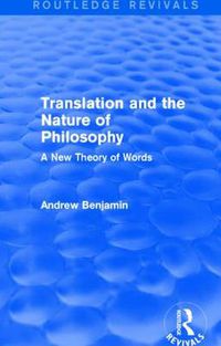 Cover image for Translation and the Nature of Philosophy (Routledge Revivals): A New Theory of Words