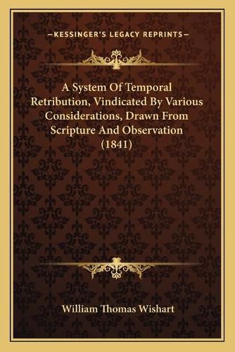 A System of Temporal Retribution, Vindicated by Various Considerations, Drawn from Scripture and Observation (1841)