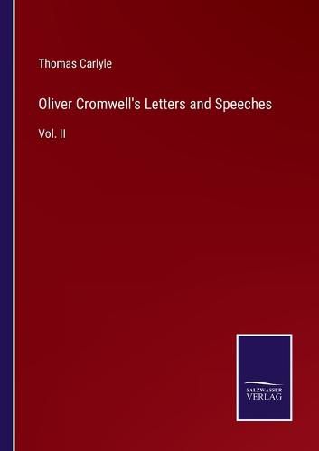 Cover image for Oliver Cromwell's Letters and Speeches: Vol. II