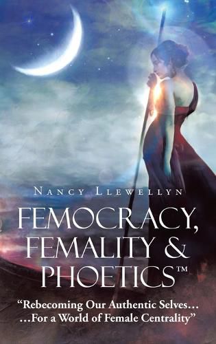 Cover image for Femocracy, Femality & Phoetics "Rebecoming Our Authentic Selves...