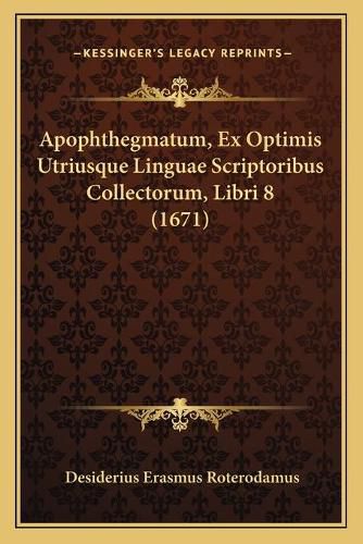 Cover image for Apophthegmatum, Ex Optimis Utriusque Linguae Scriptoribus Collectorum, Libri 8 (1671)