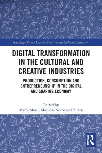 Cover image for Digital Transformation in the Cultural and Creative Industries: Production, Consumption and Entrepreneurship in the Digital and Sharing Economy