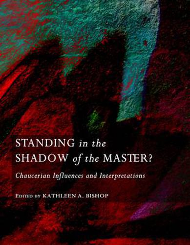 Cover image for Standing in the Shadow of the Master?  Chaucerian Influences and Interpretations