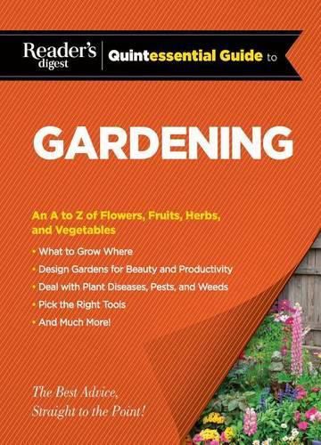 Cover image for Reader's Digest Quintessential Guide to Gardening: An A to Z of Lawns, Flowers, Shrubs, Fruits, and Vegetables