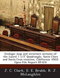 Cover image for Geologic Map and Structure Sections of the Laurel 7 1/2' Quadrangle, Santa Clara and Santa Cruz Counties, California