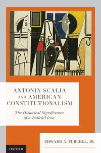 Cover image for Antonin Scalia and American Constitutionalism: The Historical Significance of a Judicial Icon