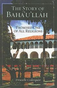 Cover image for The Story of Baha'u'llah: Promised One of All Religions