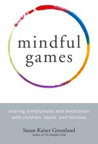 Cover image for Mindful Games: Sharing Mindfulness and Meditation with Children, Teens, and Families