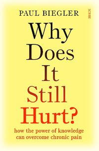 Cover image for Why Does It Still Hurt?: how the power of knowledge can overcome chronic pain